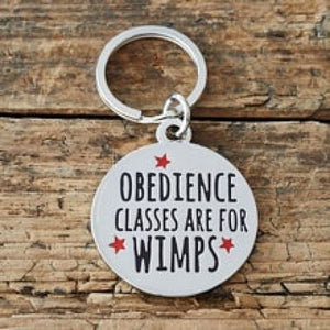 OBEDIENCE CLASSES ARE FOR WIMPS DOG ID NAME TAG - Dog 