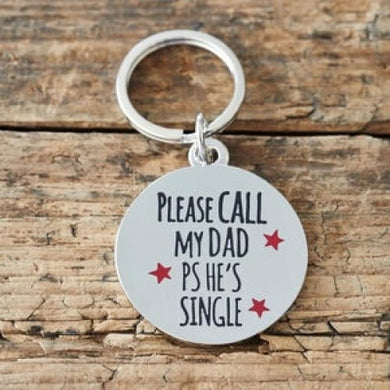 PLEASE CALL MY DAD PS HE’S SINGLE DOG ID NAME TAG