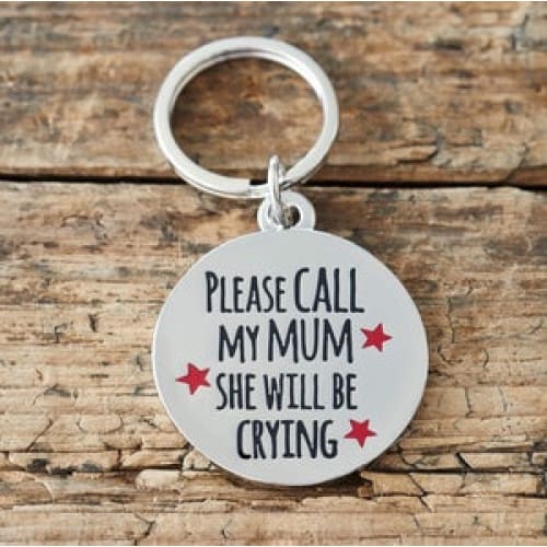 PLEASE CALL MY MUM SHE WILL BE CRYING DOG ID NAME TAG